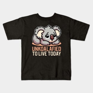 Unkoalafied To Live Today Kids T-Shirt